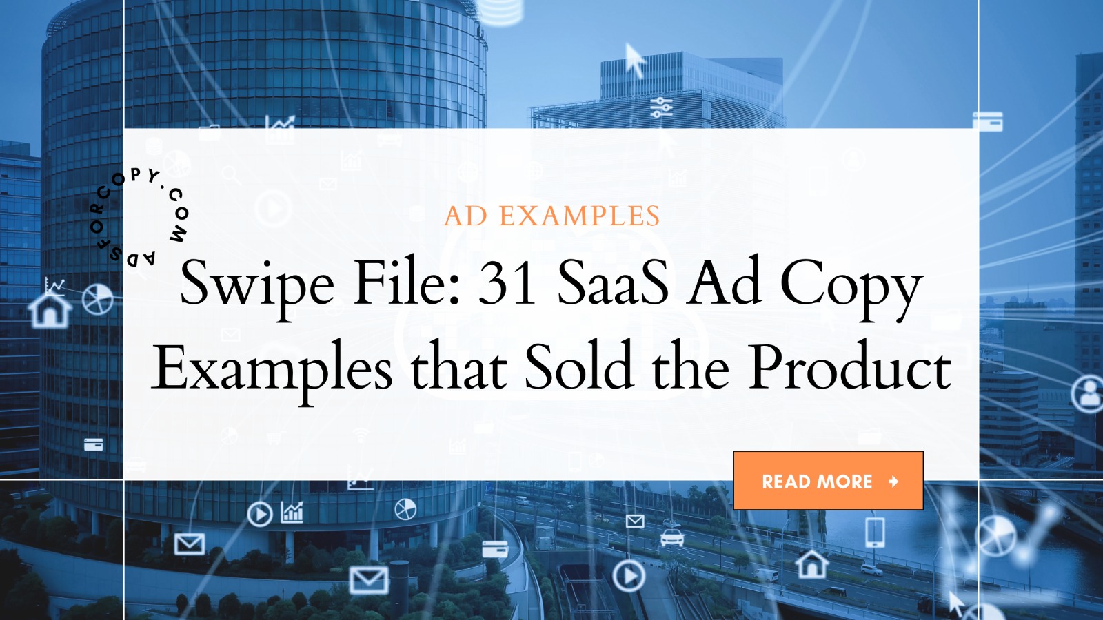 Swipe File: 31 SaaS Ad Copy Examples that Sold the Product | AdsForCopy